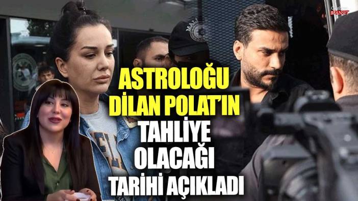 Astroloğu Hilal Saraç Dilan Polat’ın tahliye olacağı tarihi açıkladı