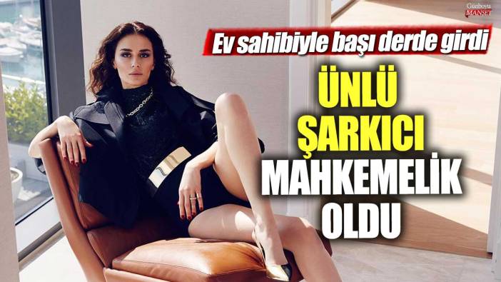 Ünlü şarkıcı Ayşe Hatun Önal mahkemelik oldu  Ev sahibiyle başı derde girdi!