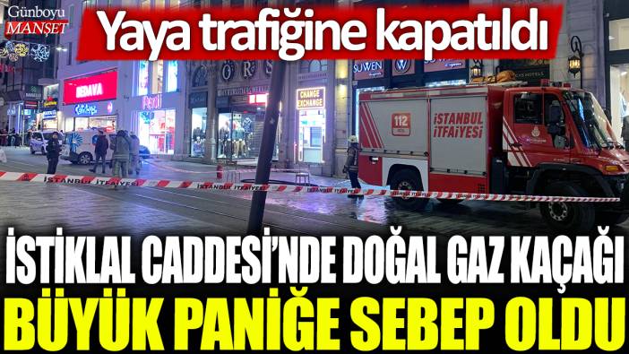 İstiklal Caddesi'nde doğal gaz kaçağı büyük paniğe sebep oldu: Yaya trafiğine kapatıldı