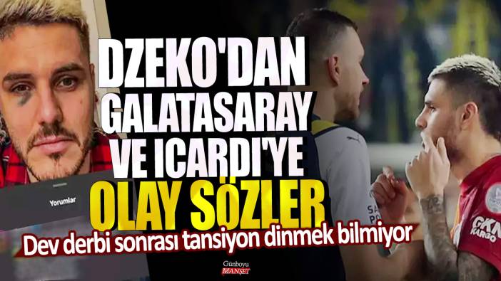 Dev derbi sonrası tansiyon dinmek bilmiyor! Dzeko'dan Galatasaray ve Icardi'ye olay sözler