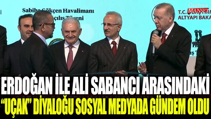 Erdoğan ile Ali Sabancı arasındaki uçak diyaloğu sosyal medyada gündem oldu