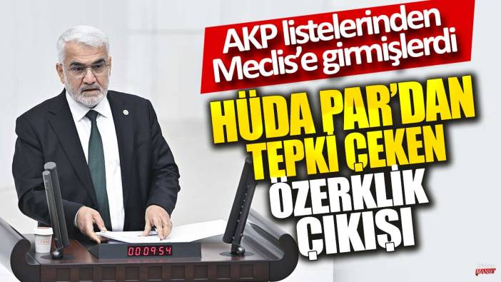 AKP listelerinden Meclis’e girmişlerdi! HÜDA PAR’dan tepki çeken ‘özerklik’ çıkışı