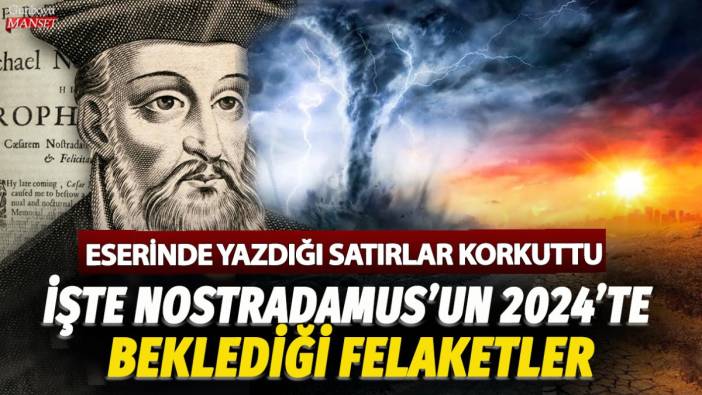 Dünyaca ünlü kahin Nostradamus 2024'te dünyayı bekleyen felaketleri açıklamıştı! Eserinde o ülkelere işaret etti