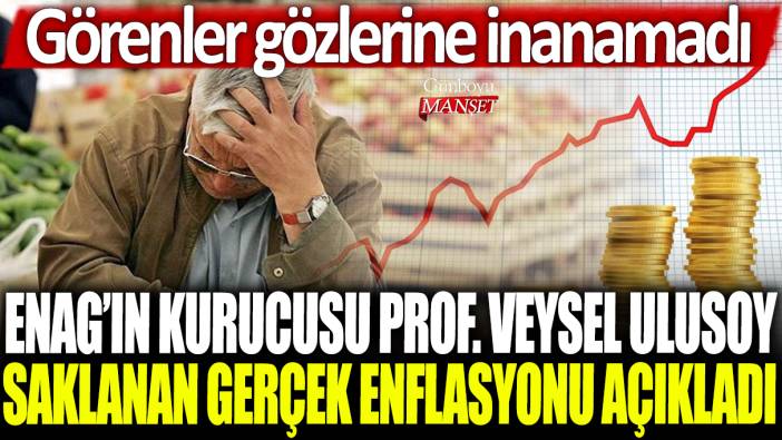 ENAG'ın kurucusu Prof. Veysel Ulusoy saklanan gerçek enflasyonu açıkladı: Görenler gözlerine inanamadı