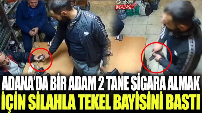 Adana'da bir adam 2 tane sigara almak için silahla tekel bayisini bastı