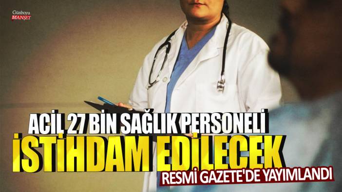 Resmi Gazete'de yayımlandı: Acil 27 bin sağlık personeli istihdam edilecek