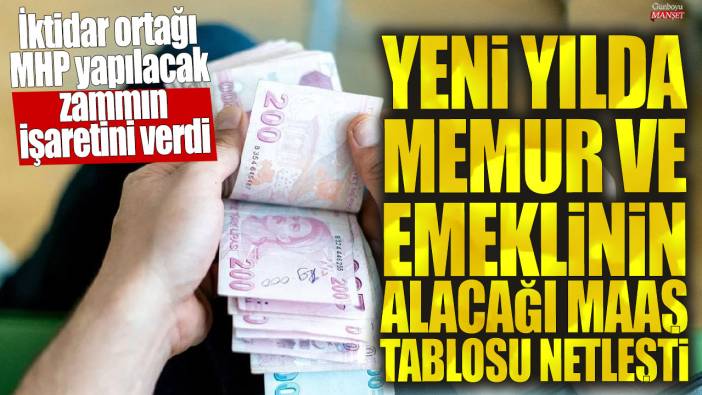 Yeni yılda memur ve emeklinin alacağı maaş tablosu netleşti! İktidar ortağı MHP yapılacak zammın işaretini verdi