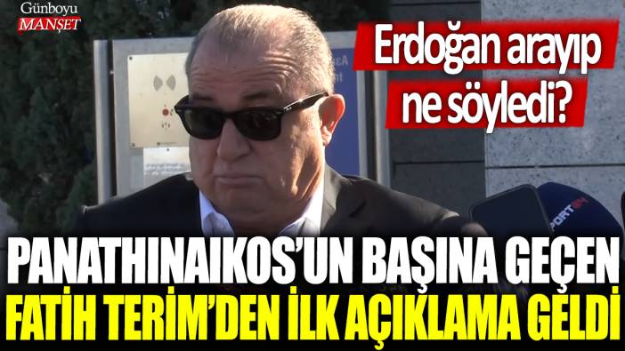 Panathinaikos'un başına geçen Fatih Terim'den ilk açıklama geldi: Erdoğan arayıp ne söyledi?