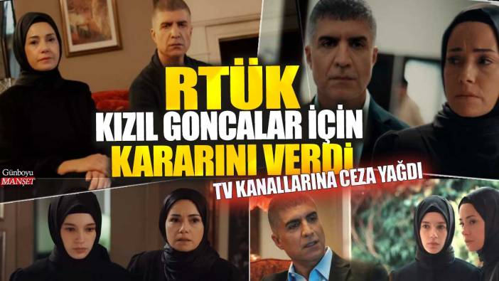 RTÜK Kızıl Goncalar için kararını verdi! Birçok TV kanalına ceza yağdı