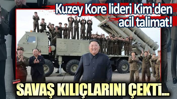 Kuzey Kore lideri Kim'den acil talimat! Savaş kılıçlarını çekti...