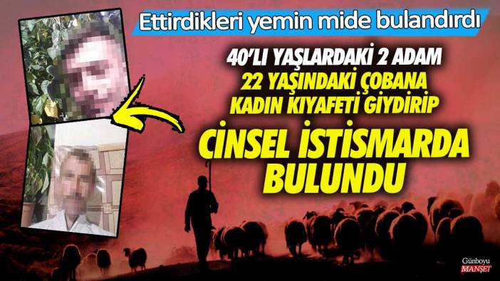 Konya’da 40’lı yaşlardaki 2 adam 22 yaşındaki çobana cinsel istismarda bulundu! Ettirdikleri yemin mide bulandırdı