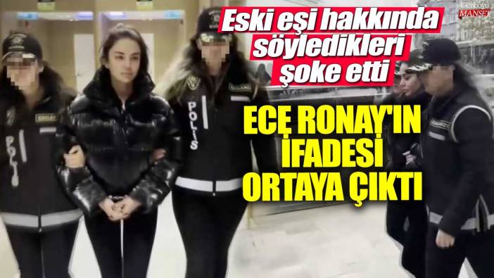 Sosyal medya fenomeni Ece Ronay'ın ifadesi ortaya çıktı! Eski eşi hakkında söyledikleri şoke etti