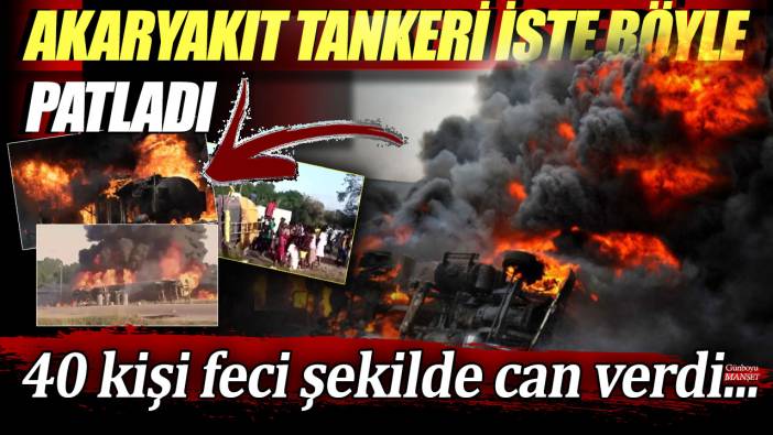 Lİberya'da facia: Akaryakıt tankeri işte böyle patladı! 40 kişi feci şekilde can verdi...