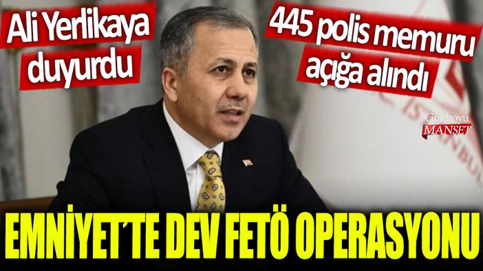 Son dakika... Emniyet'te flaş FETÖ operasyonu:  445 polis açığa alındı