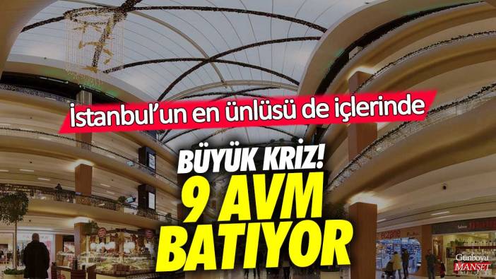 Büyük kriz 9 AVM batıyor! İstanbul’un en ünlüsü de içlerinde