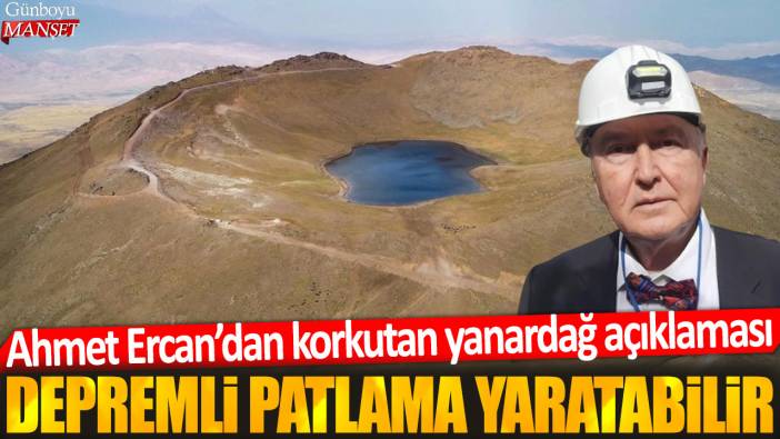 Ahmet Ercan'dan korkutan yanardağ açıklaması: Depremli patlama yaratabilir