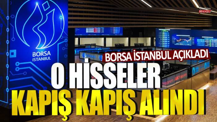 Borsa İstanbul açıkladı: O hisseler kapış kapış alındı