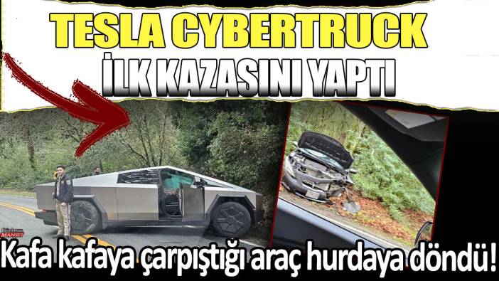 Tesla Cybertruck ilk kazasını yaptı: Kafa kafaya çarpıştığı araç hurdaya döndü!