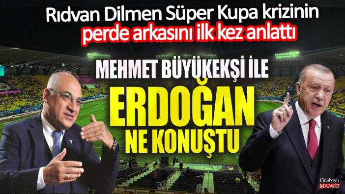 Rıdvan Dilmen Süper Kupa krizinin perde arkasını ilk kez anlattı! Mehmet Büyükekşi ile Erdoğan ne konuştu