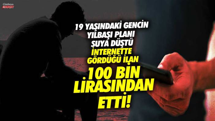 Trabzon'da 19 yaşındaki gencin yılbaşı planı suya düştü! İnternette gördüğü ilan 100 bin lirasından etti