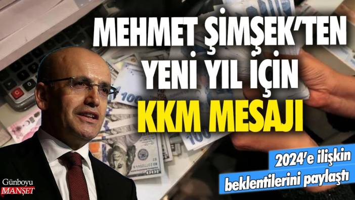 Mehmet Şimşek'ten yeni yıl için KKM mesajı! 2024'e ilişkin beklentilerini paylaştı