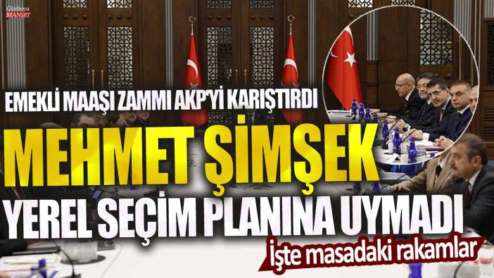 Emekli maaşı zammı AKP'yi karıştırdı! Mehmet Şimşek yerel seçim planına uymadı…İşte masadaki rakamlar