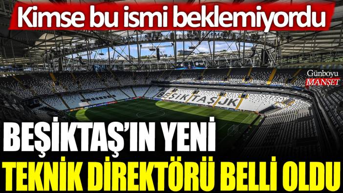 Beşiktaş'ın yeni teknik direktörü belli oldu: Kimse bu ismi beklemiyordu