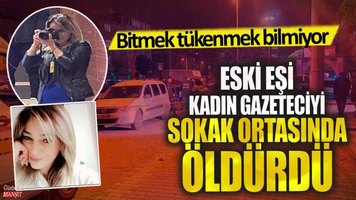 Kocaeli’de eski eşi kadın gazeteciyi sokak ortasında öldürdü! Bitmek tükenmek bilmiyor