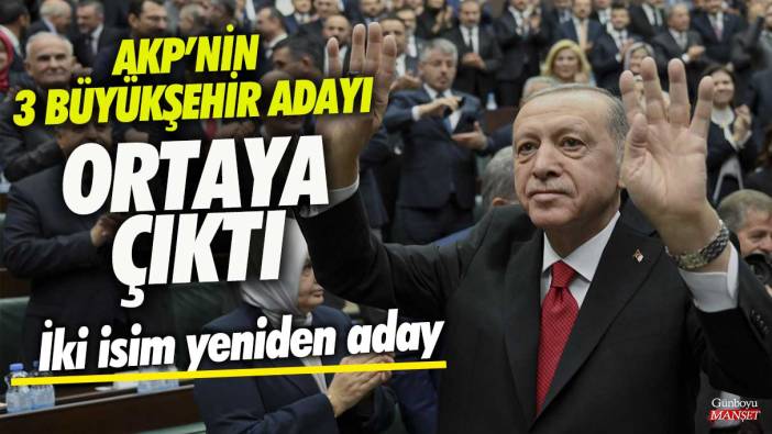 AKP’nin 3 büyükşehir adayı ortaya çıktı! İki isim yeniden aday