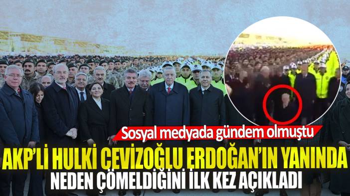 AKP’li Hulki Cevizoğlu Erdoğan’ın yanında neden çömeldiğini ilk kez açıkladı