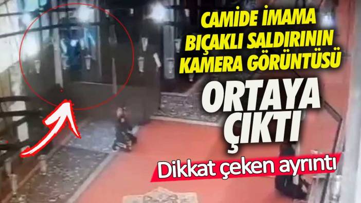 Fatih Camii'nde imama bıçaklı saldırının kamera görüntüsü ortaya çıktı! O detay dikkat çekti