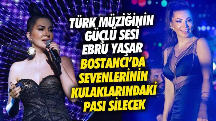 Türk müziğinin güçlü sesi Ebru Yaşar Bostancı Gösteri Merkezi’nde sevenlerinin kulaklardaki pası silecek