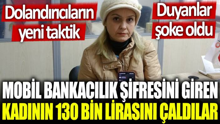 Mobil Bankacılık şifresini giren kadının 130 bin lirasını çaldılar: Dolandırıcılardan yeni taktik... Duyanlar şoke oldu!