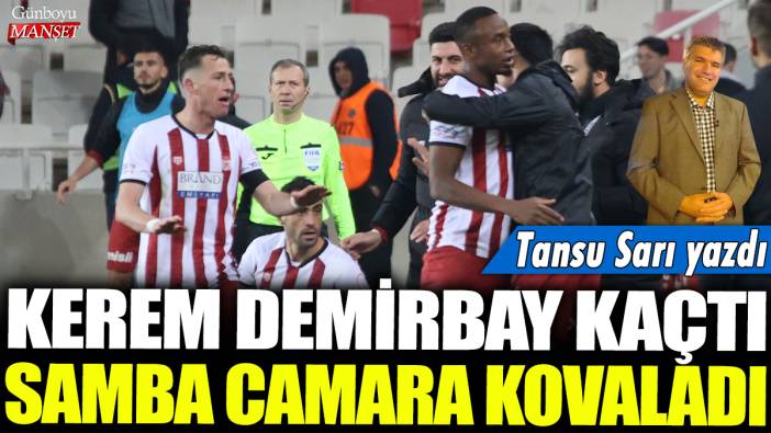 Kerem Demirbay kaçtı, Samba Camara kovaladı: Tansu Sarı yazdı...