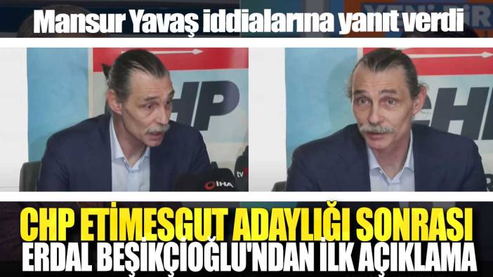 CHP Etimesgut adaylığı sonrası Erdal Beşikçioğlu'ndan ilk açıklama