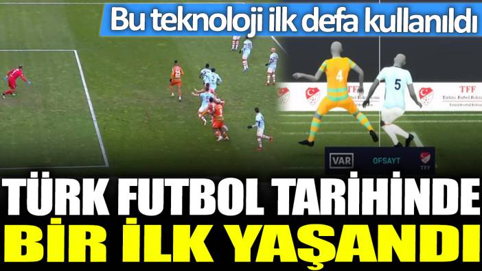 Türk futbol tarihinde bir ilk yaşandı: Bu teknoloji ilk defa kullanıldı