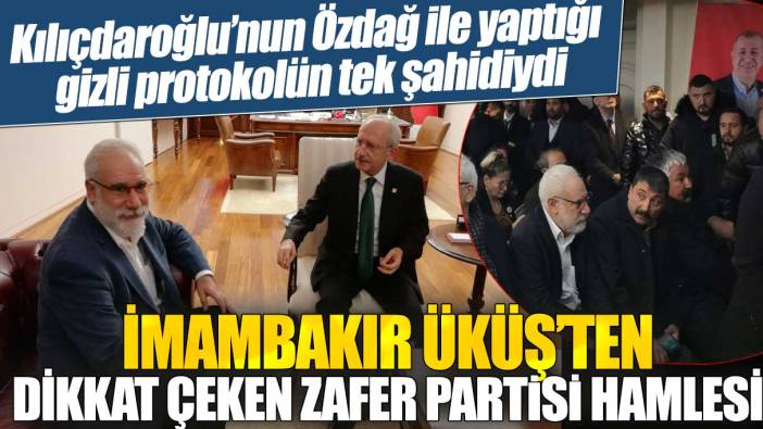 Kılıçdaroğlu'nun Ümit Özdağ ile yaptığı gizli protokolün tek şahidiydi: İmambakır Üküş'ten dikkat çeken Zafer Partisi hamlesi