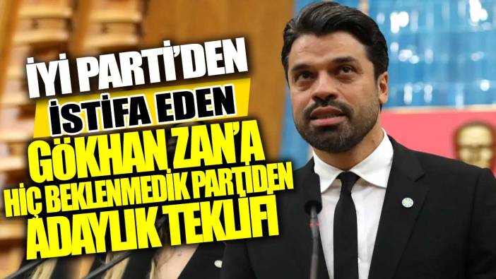 İYİ Parti'den istifa eden Gökhan Zan'a hiç beklenmedik partiden adaylık teklifi