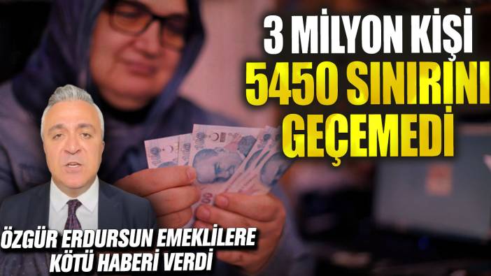 Özgür Erdursun emeklilere kötü haberi verdi! 3 milyon kişi 5450 sınırını geçemedi