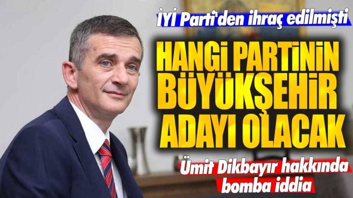 Ümit Dikbayır hakkında bomba iddia! Hangi partinin büyükşehir adayı olacak?