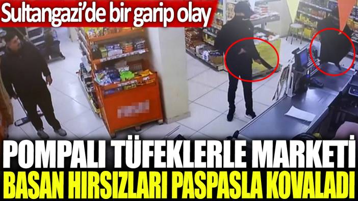 Pompalı tüfeklerle marketi basan hırsızları paspasla kovaladı: Sultangazi'de bir garip olay