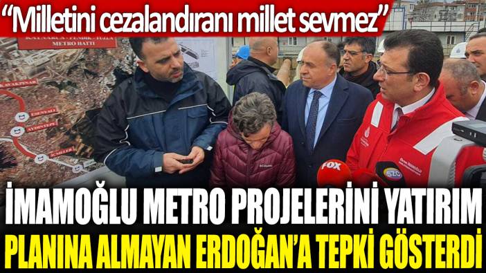 Ekrem İmamoğlu metro projelerini yatırım planına almayan Erdoğan'a tepki gösterdi: Milletini cezalandıranı millet sevmez