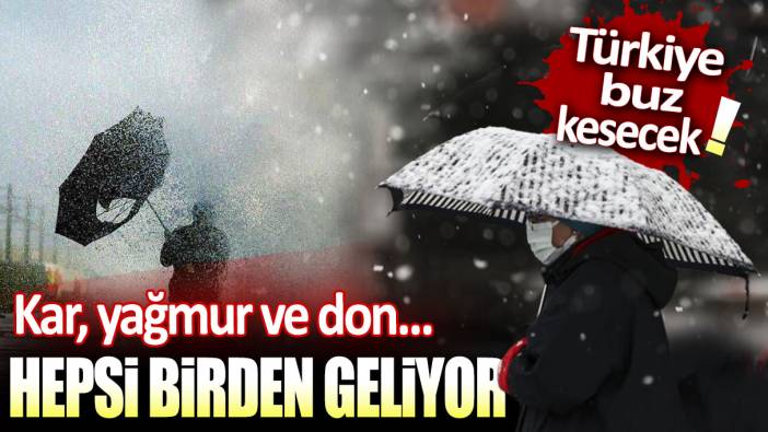 Türkiye'yi buz kesecek: Kar, yağmur ve don... Hepsi birden geliyor!