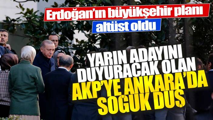 Erdoğan’ın büyükşehir planı altüst oldu: Yarın adayını duyuracak AKP’ye Ankara’da soğuk duş