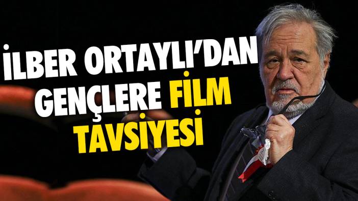 İlber Ortaylı'ya göre her Türk gencinin izlemesi gereken filmler