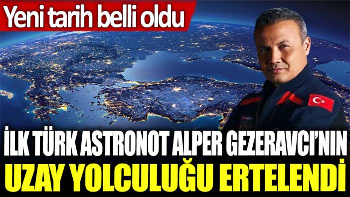 Son dakika... İlk Türk astronotunun uzay yolcuğu ertelendi!
