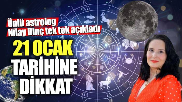 21 Ocak tarihine dikkat! Ünlü astrolog Nilay Dinç tek tek açıkladı