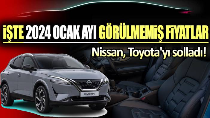 Nissan, Toyota'yı solladı! İşte 2024 Ocak ayı görülmemiş fiyatlar...
