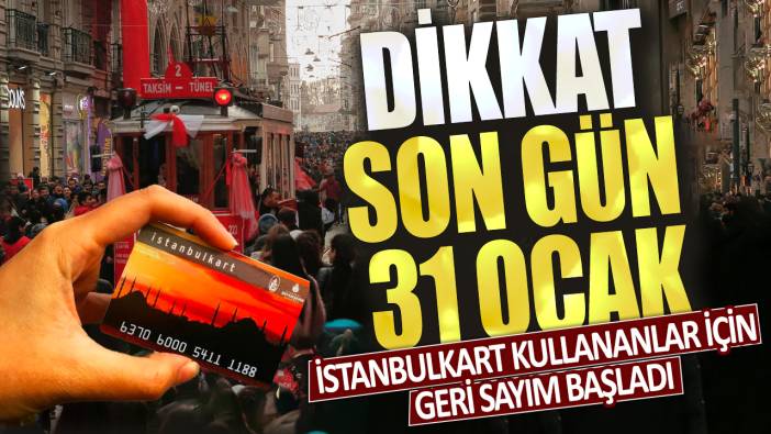 İstanbulkart kullananlar için geri sayım başladı: Dikkat son gün 31 Ocak