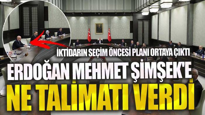 Erdoğan Mehmet Şimşek'e ne talimatı verdi! İktidarın seçim öncesi planı ortaya çıktı